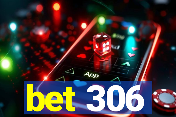 bet 306